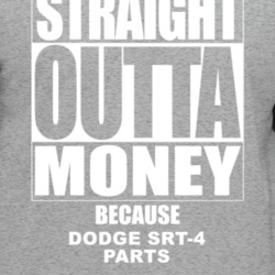 Dodge Srt-4 Straight Outta Money Cause Car Parts Funny Car Lovers T Sh