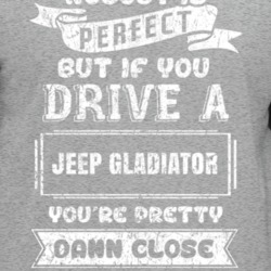Nobody's Perfect But If You Drive Jeep Gladiator Car Lover Enthusiast 