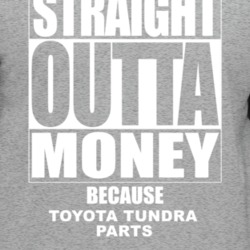 Toyota Tundra Straight Outta Money Cause Car Parts Funny Car Lovers T 