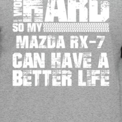 I Work Hard So My Mazda Rx-7 Can Live A Better Life Car Fan T Shirt