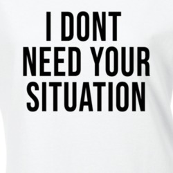 I Dont Need Your Situation Jordyn Woods Ladies T Shirt