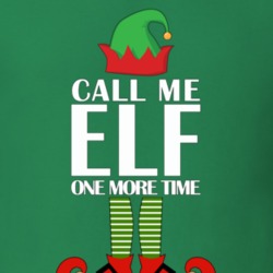Call Me Elf One More Time T Shirt