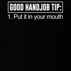 Good Handjob Tip Put It In Your Mouth Funny Pickup Line Joke Party T S