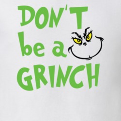 Dont Be A Grinch Funny Christmas T Shirt