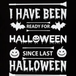 I Have Been Ready For Halloween Since Last Halloween T Shirt Funny Hal