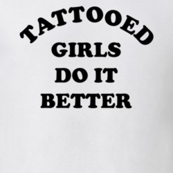 Tattooed Girls Do It Better Funny T Shirt