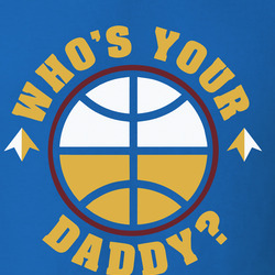 Nuggets Who Is Your Daddy Chants Tshirt, Denver Nuggets Funny T Shirt