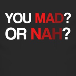 You Mad Or Nah T Shirt