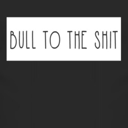 Bull To The Shit Bullshit T Shirt