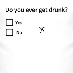 Do You Ever Get Drunk Fail T Shirt