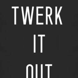 Twerk It Out T Shirt