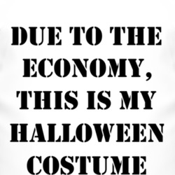 Due To The Economy Halloween Costume T Shirt