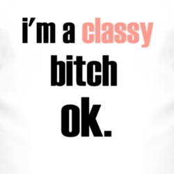 I'm A Classy Bitch Ok Inspired By Classy Bitches T Shirt