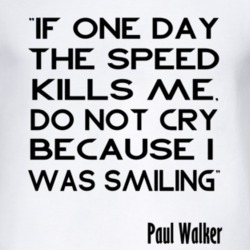 If One Day The Speed Kills Me Paul Walker Inspired T Shirt