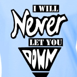 I Will Never Let You Down Rita Ora Inspired T Shirt