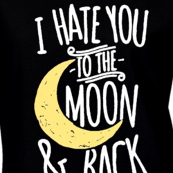 I Hate You To The Moon And Back Funny T Shirt