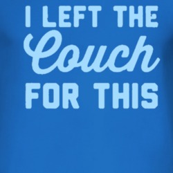 I Left The Couch For This Funny Lazy T Shirt