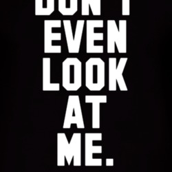 Don't Even Look At Me Funny T Shirt