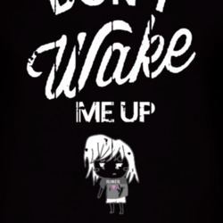 Don't Wake Me Up T Shirt