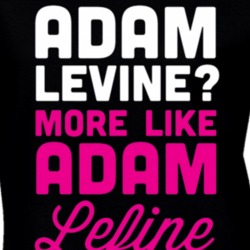 Adam Levine More Like Adam Lefine T Shirt