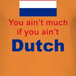 Your Ain't Much If You Ain't Dutch T Shirt