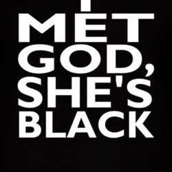 I Met God She's Black T Shirt