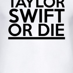 Taylor Swift Or Die T Shirt