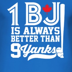 One BJ is Always Better Than Nine Yanks Toronto Blue Jays T Shirt
