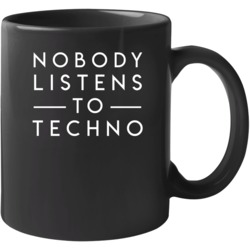 Nobody Listens To Techno Music Funny Dj Parody Mug