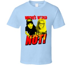 Wayne's World Not 90s Movie T Shirt