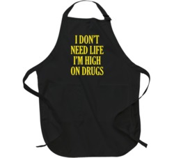 Don't Need Life High On Drugs Funny Stoner Apron