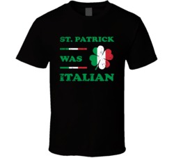 St Patrick Was Italian Funny T Shirt