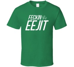 Feckin Eejit St Patricks Day T Shirt