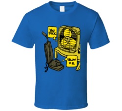 You Suck Blow Me Funny Vacuum Fan T Shirt