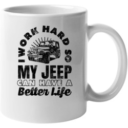 Work Hard So My Jeep Can Have A Better Life Driver Car Fan Mug
