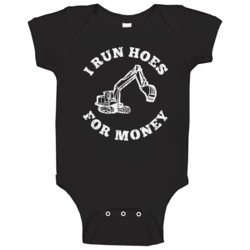 I Run Hoes For Money Funny Construction Back Hoe Driver Baby One Piece
