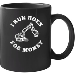 I Run Hoes For Money Funny Construction Back Hoe Driver Mug