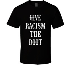 Give Racism The Boot T Shirt
