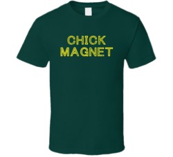 Chick Magnet Funny Stud T Shirt