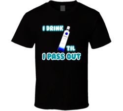 I Drink Ciroc Til I Pass Out Funny Booze T Shirt