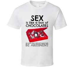 Sex Is Like A Box Of Chocolates You Never Know What Youre Gonna Get Be