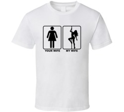 Your Wife My Stripper Wife T Shirt
