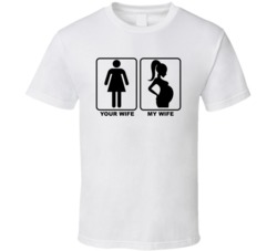 Your Wife My Pregnant Wife T Shirt