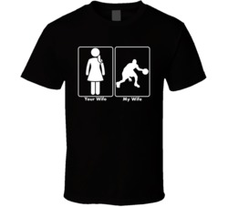 Your Wife My Wife Basketball Sport T Shirt