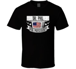 Dr Phil For President Talk Show Host Celeb Fan T Shirt
