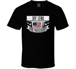 Jay Leno For President Talk Show Host Celeb Fan T Shirt