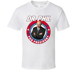 Dr Phil For President Talk Show Host Celeb Fan Election T Shirt