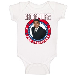 George Lopez For President Talk Show Host Celeb Fan Election Baby One 
