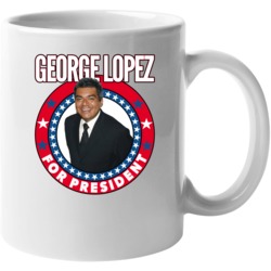 George Lopez For President Talk Show Host Celeb Fan Election Mug