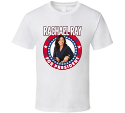 Rachael Ray For President Talk Show Host Celeb Fan Election T Shirt